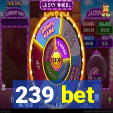 239 bet